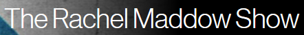 Rachel Maddow show on MSNBC website